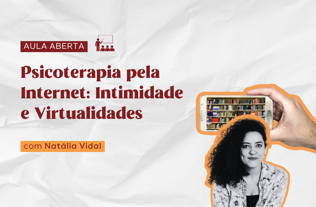 Aula aberta: Psicoterapia pela Internet: Intimidade e Virtualidades